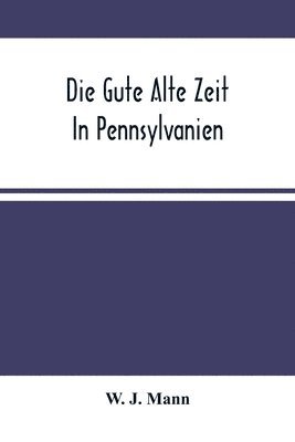 bokomslag Die Gute Alte Zeit In Pennsylvanien