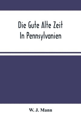 bokomslag Die Gute Alte Zeit In Pennsylvanien