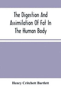 bokomslag The Digestion And Assimilation Of Fat In The Human Body