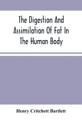 bokomslag The Digestion And Assimilation Of Fat In The Human Body