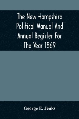 bokomslag The New Hampshire Political Manual And Annual Register For The Year 1869