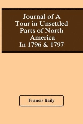 Journal Of A Tour In Unsettled Parts Of North America In 1796 & 1797 1