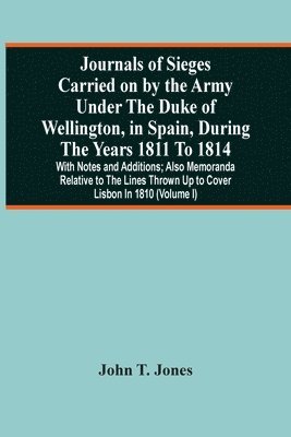 John T Jones - Journals Of Sieges Carried On By The Army Under The Duke Of Wellington, In Spain, During The Years 1811 To 1814, Häftad