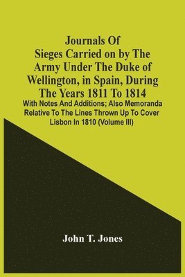 bokomslag Journals Of Sieges Carried On By The Army Under The Duke Of Wellington, In Spain, During The Years 1811 To 1814
