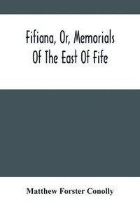 bokomslag Fifiana, Or, Memorials Of The East Of Fife
