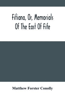 Fifiana, Or, Memorials Of The East Of Fife