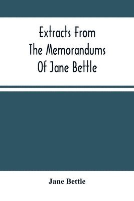 bokomslag Extracts From The Memorandums Of Jane Bettle