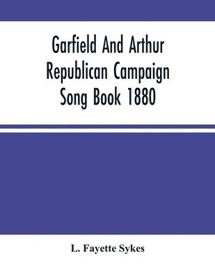 Garfield And Arthur Republican Campaign Song Book 1880 1