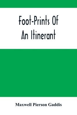 Maxwell Pierson Gaddis - Foot-Prints Of An Itinerant, Häftad