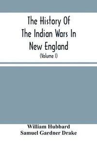 bokomslag The History Of The Indian Wars In New England