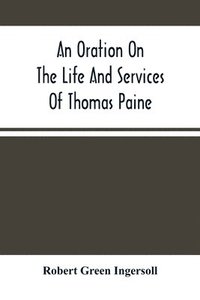 bokomslag Oration On The Life And Services Of Thomas Paine