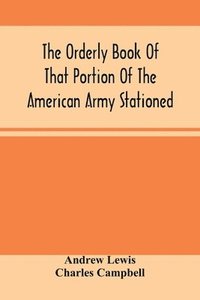 bokomslag Orderly Book Of That Portion Of The American Army Stationed At Or Near Williamsburg, Va., Under The Command Of General Andrew Lewis, From March 18Th, 1776, To August 28Th, 1776