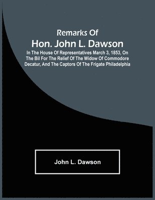 John L Dawson, John L. Dawson - Remarks Of Hon. John L. Dawson, Häftad