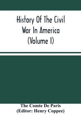 History Of The Civil War In America (Volume I) 1