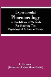 bokomslag Experimental Pharmacology A Hand-Book Of Methods For Studying The Physiological Actions Of Drugs