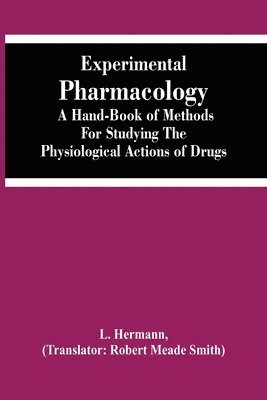 bokomslag Experimental Pharmacology A Hand-Book Of Methods For Studying The Physiological Actions Of Drugs