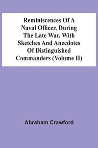bokomslag Reminiscences Of A Naval Officer, During The Late War. With Sketches And Anecdotes Of Distinguished Commanders (Volume Ii)