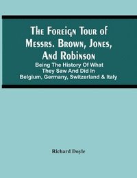 bokomslag The Foreign Tour Of Messrs. Brown, Jones, And Robinson