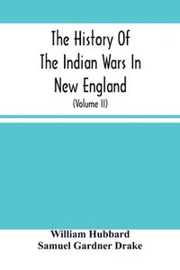 bokomslag The History Of The Indian Wars In New England