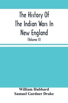 The History Of The Indian Wars In New England 1
