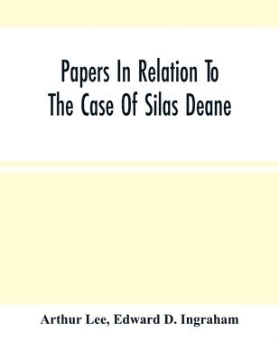 Papers In Relation To The Case Of Silas Deane 1