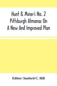 bokomslag Hunt & Miner'S No. 2 Pittsburgh Almanac On A New And Improved Plan; For The Year Of Our Lord 1860 Being Bissextile Or Leap-Year