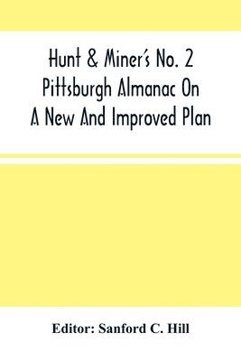 Hunt & Miner'S No. 2 Pittsburgh Almanac On A New And Improved Plan; For The Year Of Our Lord 1860 Being Bissextile Or Leap-Year 1