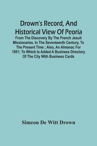 bokomslag Drown'S Record, And Historical View Of Peoria