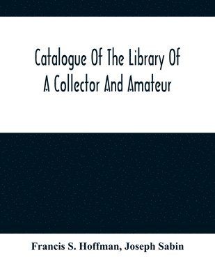 bokomslag Catalogue Of The Library Of A Collector And Amateur