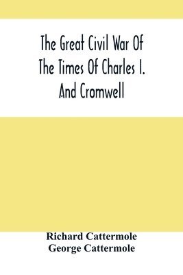 bokomslag The Great Civil War Of The Times Of Charles I. And Cromwell