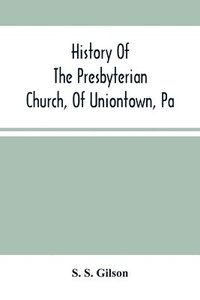 bokomslag History Of The Presbyterian Church, Of Uniontown, Pa