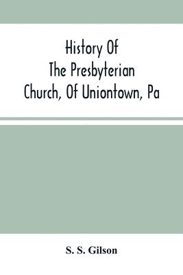 bokomslag History Of The Presbyterian Church, Of Uniontown, Pa