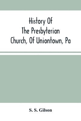 History Of The Presbyterian Church, Of Uniontown, Pa