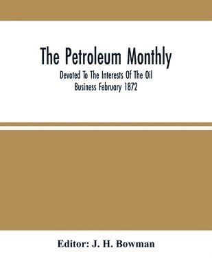 bokomslag Petroleum Monthly; Devoted To The Interests Of The Oil Business February 1872