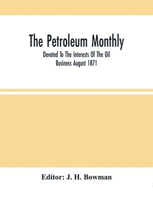 The Petroleum Monthly; Devoted To The Interests Of The Oil Business August 1871 1