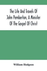 bokomslag Life And Travels Of John Pemberton, A Minister Of The Gospel Of Christ