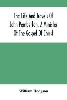 bokomslag Life And Travels Of John Pemberton, A Minister Of The Gospel Of Christ