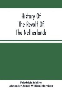 bokomslag History Of The Revolt Of The Netherlands