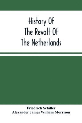 bokomslag History Of The Revolt Of The Netherlands