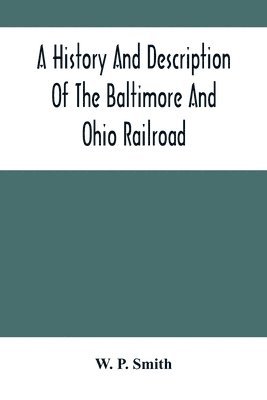 bokomslag History And Description Of The Baltimore And Ohio Railroad