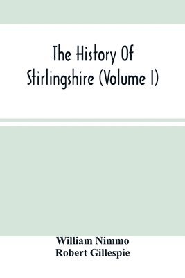 William Nimmo, Robert Gillespie - History Of Stirlingshire (Volume I), Häftad