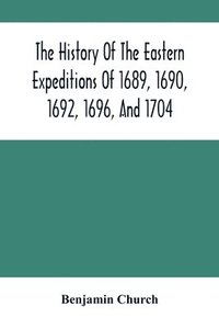 bokomslag History Of The Eastern Expeditions Of 1689, 1690, 1692, 1696, And 1704