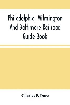 bokomslag Philadelphia, Wilmington And Baltimore Railroad Guide Book