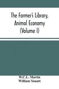 bokomslag The Farmer'S Library, Animal Economy (Volume I)