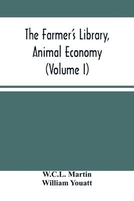 bokomslag The Farmer'S Library, Animal Economy (Volume I)
