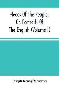 bokomslag Heads Of The People, Or, Portraits Of The English (Volume I)
