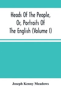 bokomslag Heads Of The People, Or, Portraits Of The English (Volume I)