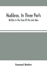 bokomslag Hudibras, In Three Parts; Written In The Time Of The Late Wars