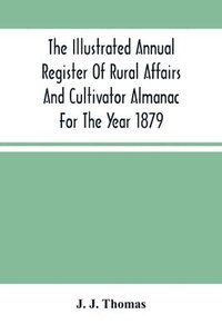 bokomslag The Illustrated Annual Register Of Rural Affairs And Cultivator Almanac For The Year 1879