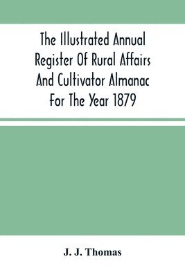 bokomslag The Illustrated Annual Register Of Rural Affairs And Cultivator Almanac For The Year 1879